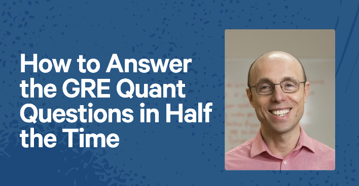 How to Answer the GRE Quant Questions in Half the Time