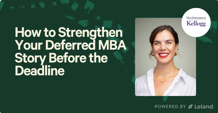 How to Strengthen Your Deferred MBA Story Before the Deadline