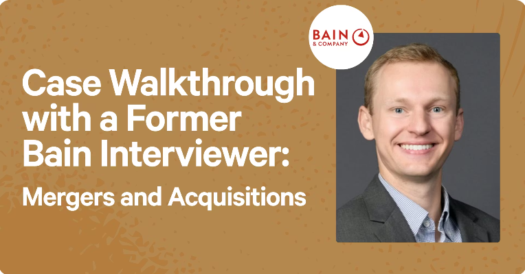 Case Walkthrough with a Former Bain Interviewer: Mergers and Acquisitions