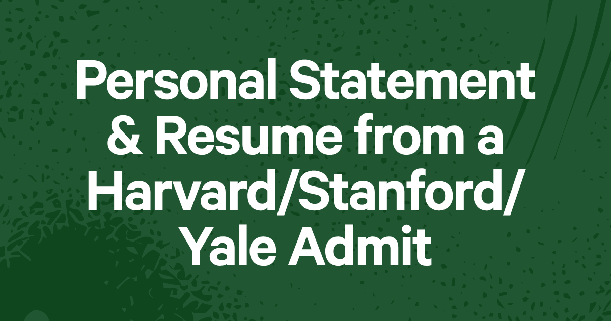 Personal Statement & Resume from a Harvard/Stanford/Yale Admit