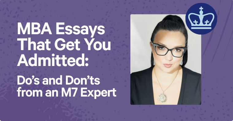 MBA Essays That Get You Admitted: Do’s and Don’ts from an M7 Expert
